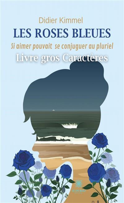 Les roses bleues - Livre gros caractères Si aimer pouvait se conjuguer au pluriel