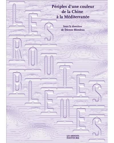 Les routes bleues - periples d'une couleur de la chine a la mediterranee