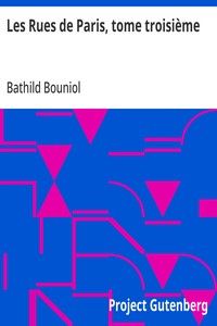 Les Rues de Paris, tome troisième: Biographies, portraits, récits et légendes