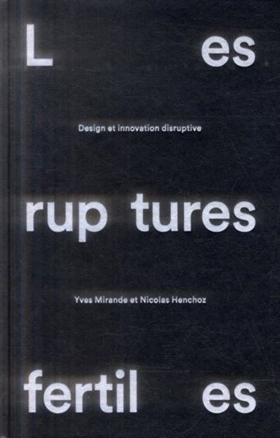 Les ruptures fertiles Design et innovation disruptive.
