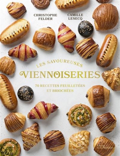 Les Savoureuses viennoiseries des pâtissiers 60 recettes feuilletées et briochées