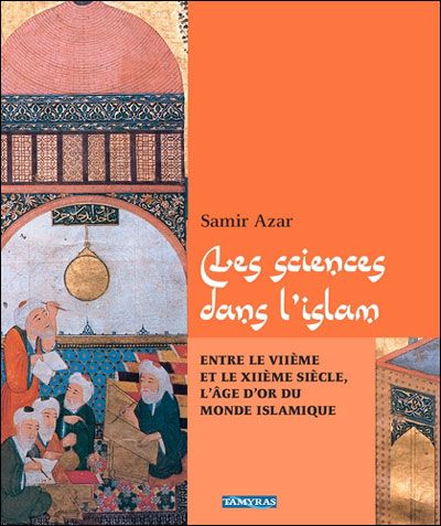 Les sciences dans l'islam entre le VIIème et le XIIème siècle, l'âge d'or du monde islamique Entre le VIIème et le XIIème siècle, l'âge d'or du monde islamique