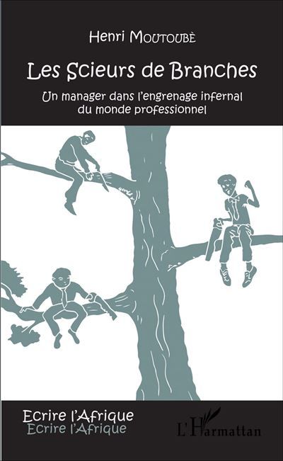 Les scieurs de branches Un manager dans l'engrenage infernal du monde professionnel