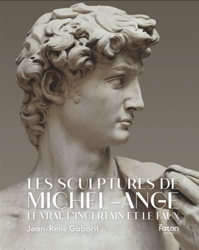 Les sculptures de Michel-Ange Le vrai, l'incertain et le faux