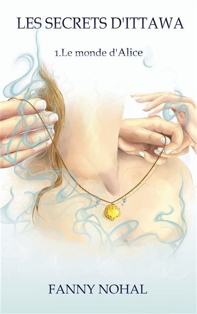 Les Secrets d'Ittawa 1. Le monde d'Alice - Fanny Nohal - Books On Demand