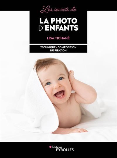 Les secrets de la photo d'enfants Technique - composition - inspiration