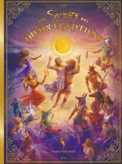 Les secrets des dieux égyptiens - Alea Lefevre