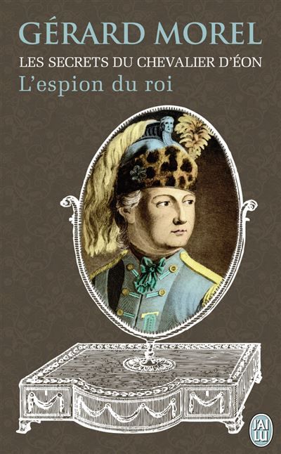 Les secrets du chevalier d'Eon L'espion du roi