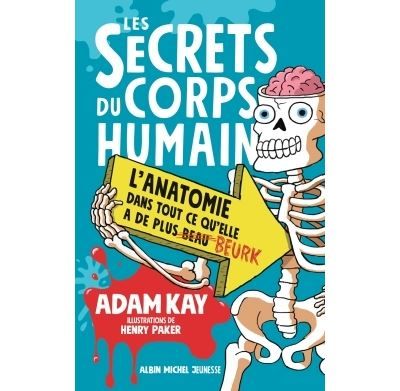 Les Secrets du corps humain L'anatomie dans tout ce qu'elle a de plus beau beurk