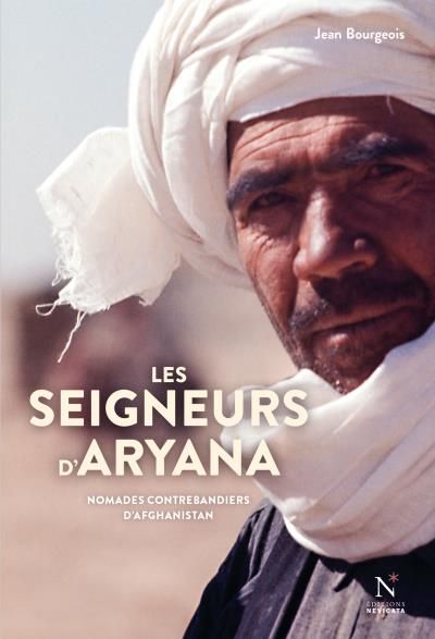Les seigneurs d'Aryana Nomades contrebandiers d'Afghanistan