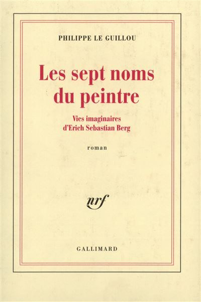Les Sept noms du peintre Vies imaginaires d'Erich Sebastian Berg