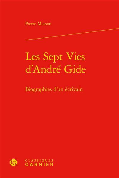 Les Sept Vies d'André Gide Biographies d'un écrivain