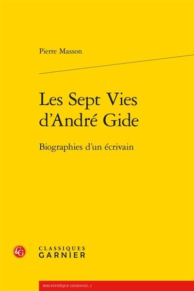 Les Sept Vies d'André Gide Biographies d'un écrivain