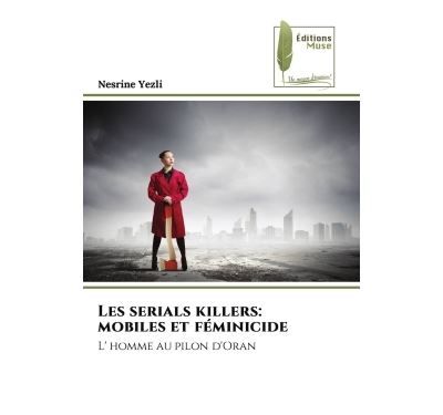 Les serials killers: mobiles et féminicide L' homme au pilon d'Oran