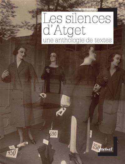 Les silences d'Atget Une anthologie de textes