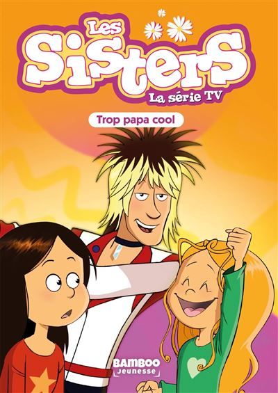 Les Sisters - La Série TV - Poche - tome 62 Trop Papa cool