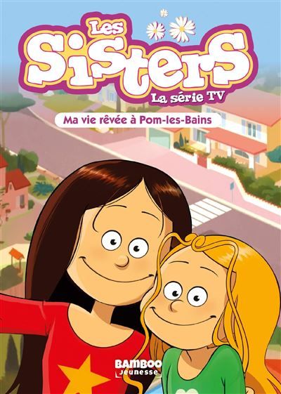 Les Sisters - La Série TV - Poche - tome 75 Ma vie rêvée à Pom Les Bains
