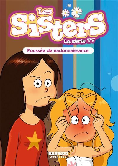 Les Sisters - La Série TV - Poche - tome 97 Poussée de nadonaissance
