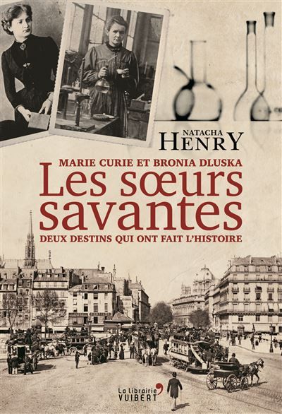 Les Sœurs savantes. Marie Curie et Bronia Dluska, deux destins qui ont fait l'histoire 2015