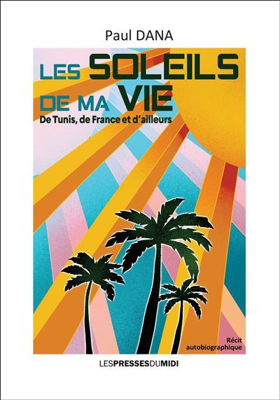 Les soleils de ma vie De Tunis, de France et d'ailleurs