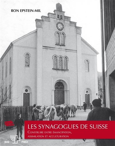 Les synagogues de Suisse Construire entre émancipation, assimilation et acculturation