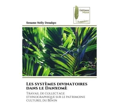 Les systèmes divinatoires dans le Danxomè Travail de collectage ethnographique sur le patrimoine culturel du Bénin