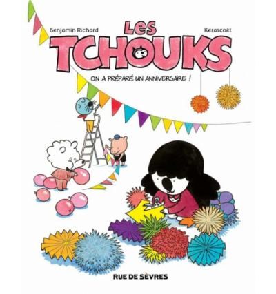 Les tchouks t6 on a prepare un anniversaire -  Kerascoët
