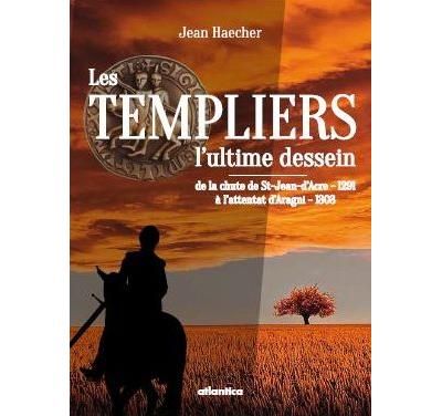 Les Templiers, l'ultime dessein - de la chute de St-Jean-d'Acre, 1291 à l'attentat d'Anagni, 1303 L'ultime dessein