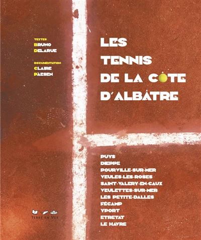 Les Tennis de la Côte d'Albâtre Puys DIEPPE POURVILLE-sur-mer Veules-les-roses SAINT-VALERY-en-Caux Veulettes-sur-Mer LES PETITE-DAL