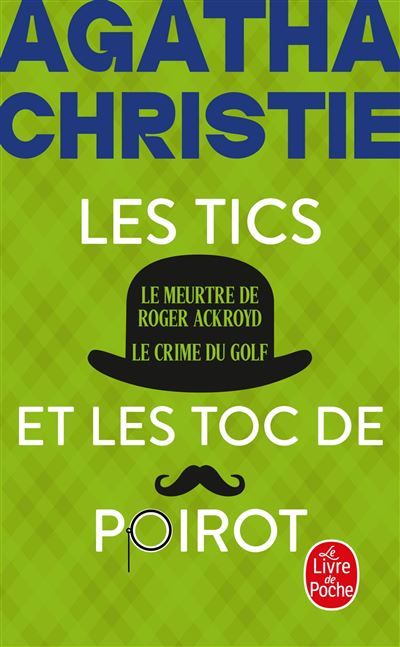 Les Tics et les Toc de Poirot (Nouvelle traduction révisée) Le Meurtre de Roger Ackroyd + Le Crime du Golf