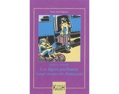 Les tigres parfumés - aventures au pays des maharajahs Aventures aux pays des maharajahs