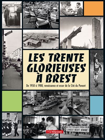 Les Trente Glorieuses à Brest De 1950 à 1980, renaissance et essor de la Cité du Ponant