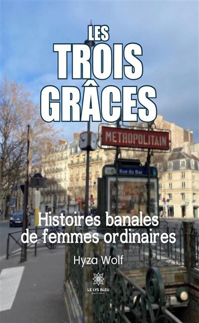 Les Trois Grâces Histoires banales de femmes ordinaires