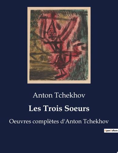 Les Trois Soeurs Oeuvres complètes d'Anton Tchekhov