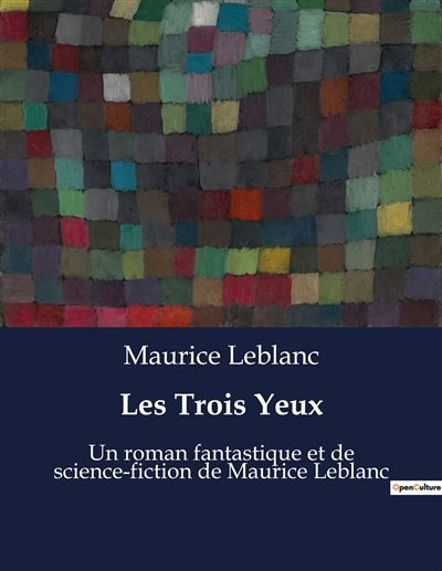 Les Trois Yeux Un roman fantastique et de science-fiction de Maurice Leblanc