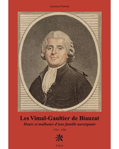 LES VIMAL-GAULTHIER DE BIAUZAT heurs et malheurs d'une famille auvergnate 1754-1792 Heurs et malheurs d'une famille