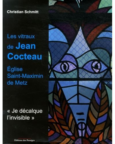 Les vitraux de Jean Cocteau Eglise Saint-Maximin de Metz, Je décalque l'invisible