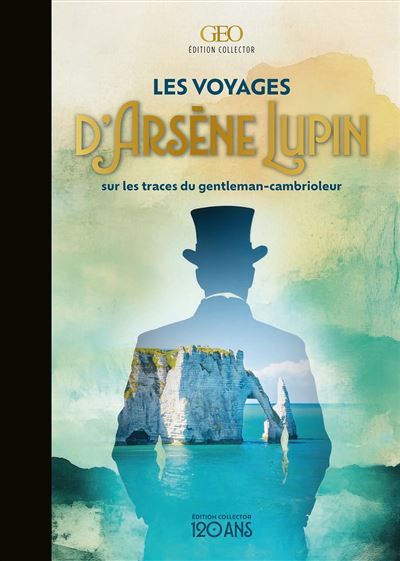 Les voyages d'Arsène Lupin Sur les traces du gentleman-cambrioleur