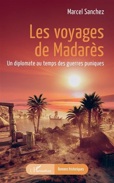 Les voyages de Madarès Un diplomate au temps des guerres puniques