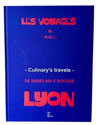 Les voyages de Paper b. De Rabelais à Bocuse, Lyon