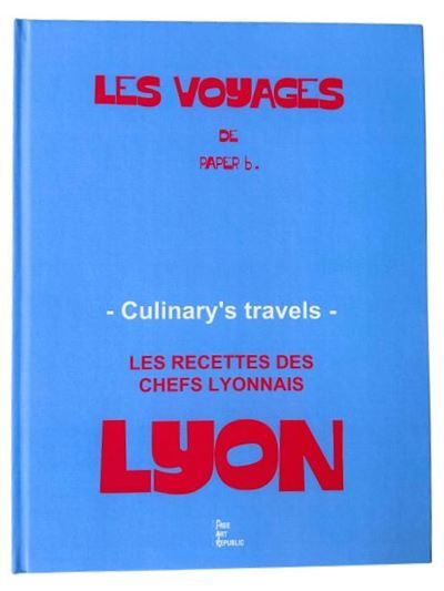 Les voyages de Paper b. Les recettes des chefs lyonnais, édition bilingue français-anglais