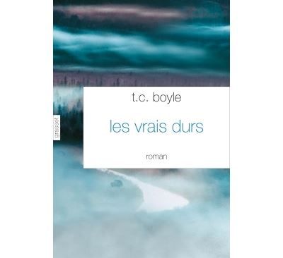 Les vrais durs Roman traduit de l'anglais (Etats-Unis) par Bernard Turle - Tom Coraghessan  (T. C.) Boyle