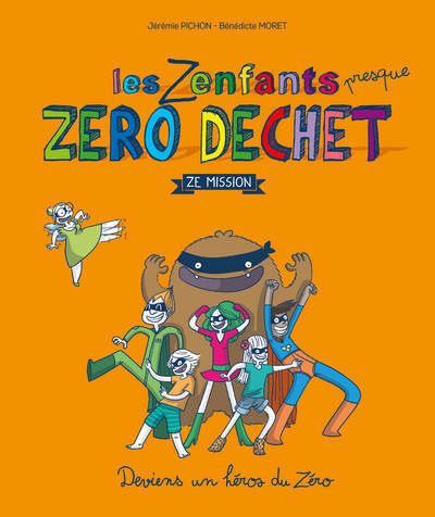 Les zenfants zéro déchet, ze mission Deviens un héros du zéro - Bénédicte Moret