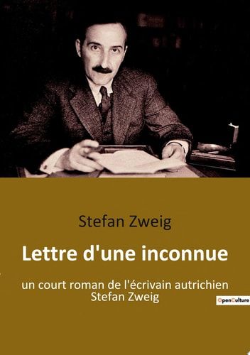Lettre d'une inconnue un court roman de l'écrivain autrichien Stefan Zweig