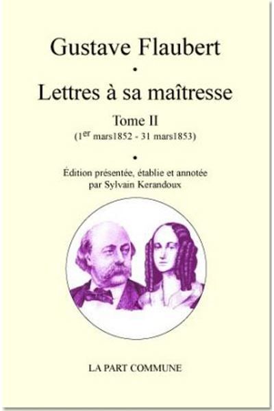 Lettres À Sa Maîtresse - Tome 2 1er mars 1852 - 31 mars 1853
