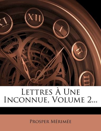 Lettres À Une Inconnue, Volume 2... (French Edition)