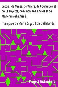 Lettres de Mmes. de Villars, de Coulanges et de La Fayette, de Ninon de L'Enclos et de Mademoiselle Aïssé: accompagnées de notices bibliographiques, de notes explicatives par Louis-Simon Auger