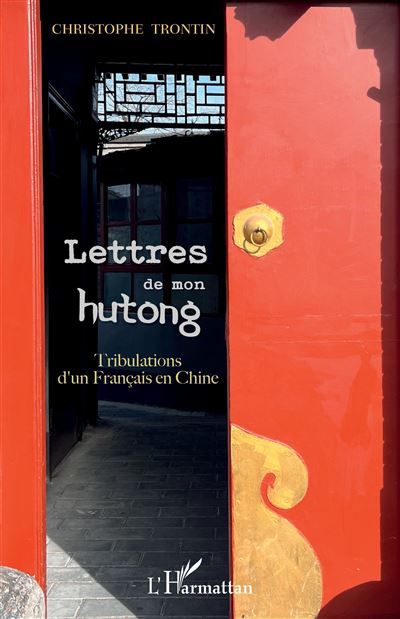 Lettres de mon hutong Tribulations d'un français en Chine