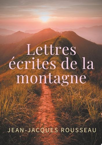 Lettres écrites de la montagne une oeuvre de l'écrivain et philosophe Jean-Jacques Rousseau