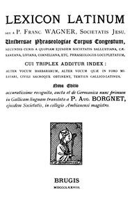 Lexicon Latinum : $b Universae phraseologiae corpus congestum etc.